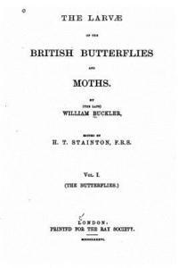 The Larvae of the British Butterflies and Moths 1