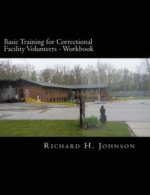 Richard H. Johnson - Basic Training for Correctional Facility Volunteers: Volunteer Workbook, Häftad