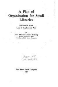 bokomslag A Plan of Organization for Small Libraries