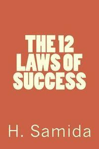 bokomslag The 12 Laws for success: Proven Laws for Success