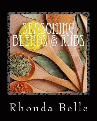 Seasoning Blends & Rubs: 60 Simple &#Delish Mixes 1