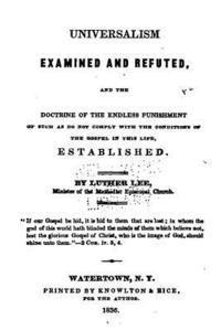 bokomslag Universalism Examined and Refuted, and the Doctrine of the Endless Punishment