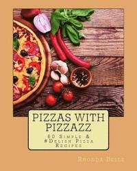 bokomslag Pizzas with Pizzazz: 60 Simple &#Delish Pizza Recipes