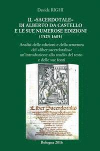 bokomslag Il 'sacerdotale' di Alberto da Castello e le sue numerose edizioni (1523-1603): Analisi delle edizioni e della struttura del 'Liber sacerdotalis'. Una
