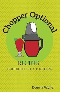 bokomslag Chopper Optional: Recipes For The Recently Toothless