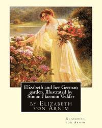 Elizabeth and her German garden. Illustrated by Simon Harmon Vedder: by Elizabeth von Arnim and Simon Harmon Vedder (1866-1937), Professions: Painter; 1