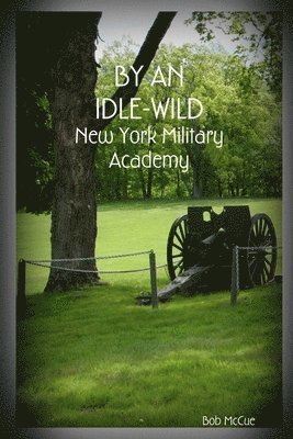 bokomslag By an Idle-Wild: New York Military Academy