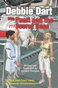 bokomslag Debbie Dart with Pearl and the Secret Base: Debbie and Pearl meet in unusual circumstances