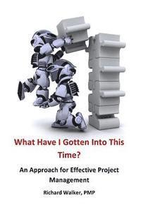 What Have I Gotten Into This Time?: An Approach for Effective Project Management 1