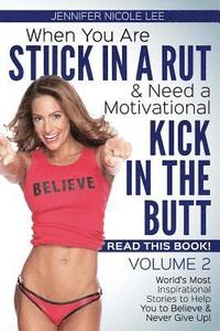 bokomslag When You Are Stuck in a Rut & Need a Motivational Kick in the Butt, READ THIS BOOK: It Just Might Save Your Life! Volume 2