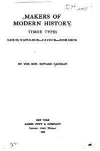 Makers of Modern History, Three Types, Louis Napoleon, Cavour, Bismarck 1