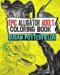 Susan Potter Fields - Epic Alligator Adult Coloring Book, Häftad