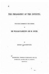 Henry Calderwood - The Philosophy of the Infinite, With Special Reference to the Theories of Sir William Hamilton and M. Cousin, Häftad