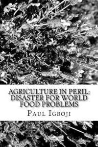 bokomslag Agriculture in Peril: Disaster for World Food Problems