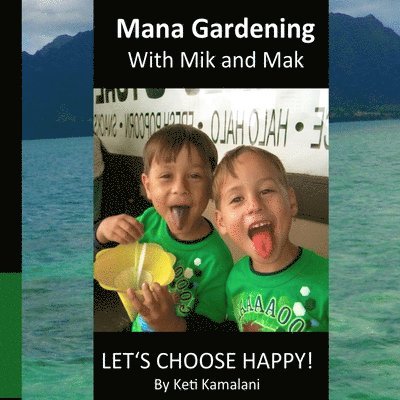 Mana Gardening with Mik and Mak: Lets Choose Happy! 1