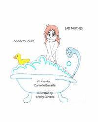 Good touches Bad touches: Childrens educational book to educate them and to prevent them from being molested. 1