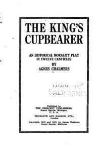 bokomslag The King's Cupbearer, an Historical Morality Play in Twelve Canticles