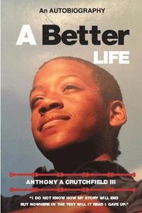 bokomslag A Better Life the autobiography of Anthony A. Crutchfield III