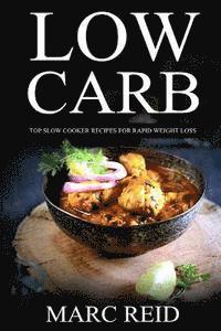 bokomslag Low Carb: Top Slow Recipes for Weight Loss: The Low Carb Slow Cooker BIBLE with 160+ Delicious Recipes & 1 Full Month Meal Plan