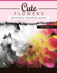 Cute Flowers Volume 2: Grayscale coloring books for adults Anti-Stress Art Therapy for Busy People (Adult Coloring Books Series, grayscale fa 1