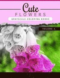 Cute Flowers Volume 3: Grayscale coloring books for adults Anti-Stress Art Therapy for Busy People (Adult Coloring Books Series, grayscale fa 1