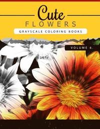 bokomslag Cute Flowers Volume 6: Grayscale coloring books for adults Anti-Stress Art Therapy for Busy People (Adult Coloring Books Series, grayscale fa