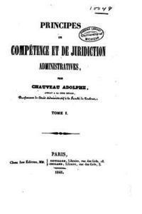 Principes de Compétence et de Juridiction Administratives - Tome I 1