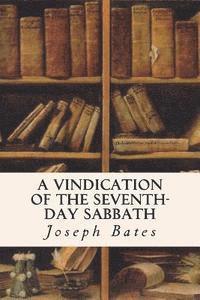 Joseph Bates - A Vindication of the Seventh-Day Sabbath, Häftad