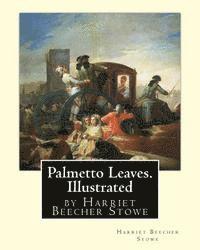 bokomslag Palmetto Leaves. by Harriet Beecher Stowe, Illustrated (World's Classics)