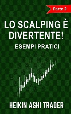 Heikin Ashi Trader - Lo Scalping e Divertente! 2: Parte 2: Esempi pratici, Häftad