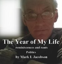 bokomslag The Year of My Life: reminiscences and rants: Politics