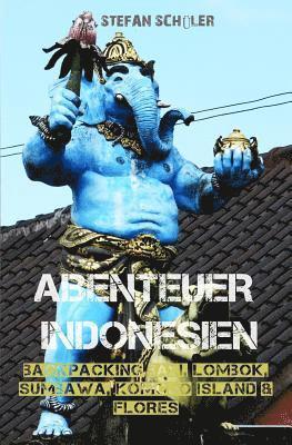 bokomslag Abenteuer Indonesien: Backpacking Bali, Lombok, Sumbawa, Komodo Island & Flores