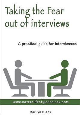 Taking the Fear Out of Interviews: A practical guide for interviewees 1