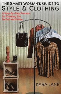 bokomslag The Smart Woman's Guide to Style & Clothing: A Step-By-Step Process for Creating the Perfect Wardrobe