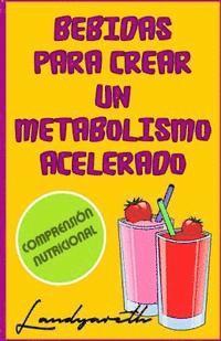 bokomslag Bebidas para crear un metabolismo acelerado: Comprensiòn nutricional