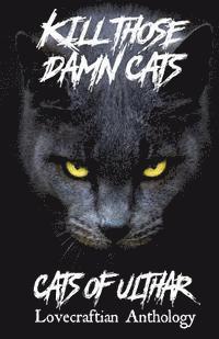 bokomslag Kill Those Damn Cats - Cats of Ulthar Lovecraftian Anthology