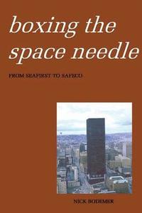 bokomslag Boxing the Space Needle: A History of the Seattle-First National Bank Building