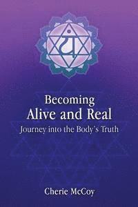 bokomslag Becoming Alive and Real: Journey into the Body's Truth