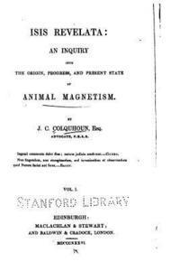 John Campbell Colquhoun - Isis Revelata, an Inquiry Into the Origin, Progress, and Present State of Animal Magnetism - Vol. 1, Häftad