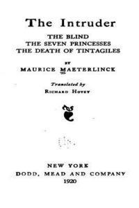 Maurice Maeterlinck - The Intruder, the Blind, the Seven Princesses, the Death of Tintagiles, the Blind, the Seven, Häftad