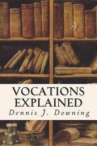 Vocations Explained: Matrimony, Virginity, The Religious State and The Priesthood 1