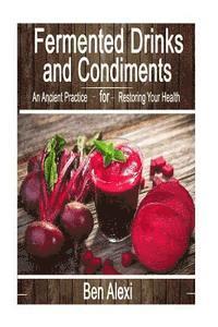 Fermented Drinks and Condiments: An Ancient Practice for Restoring Your Health 1