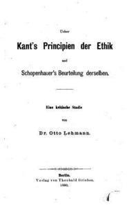 Otto Lehmann - Ueber Kant's Principien der Ethik und Schopenhauer's Beurteilung Derselben, Häftad