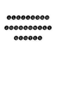bokomslag Alejandro Jodorowsky Quotes: Alejandro Jodorowsky, quotes, quotations, famous quotes
