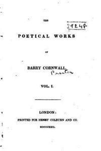 The Poetical Works of Barry Cornwall - Vol. I 1