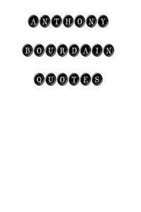Anthony Bourdain - Anthony Bourdain Quotes: Anthony Bourdain, quotes, quotations, famous quotes, Häftad