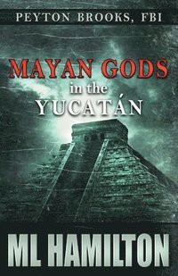 bokomslag Mayan Gods in the Yucatan: Peyton Brooks, FBI