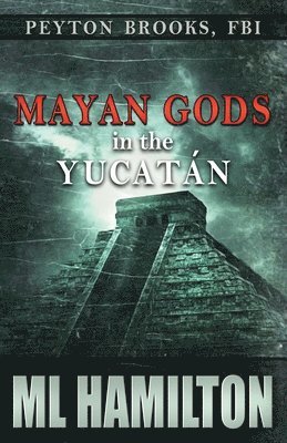 Mayan Gods in the Yucatan: Peyton Brooks, FBI