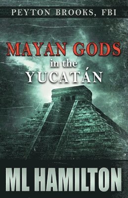 Mayan Gods in the Yucatan: Peyton Brooks, FBI 1