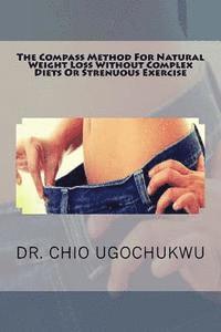Chio Ugochukwu - The Compass Method For Natural Weight Loss Without Complex Diets Or Strenuous Ex, Häftad